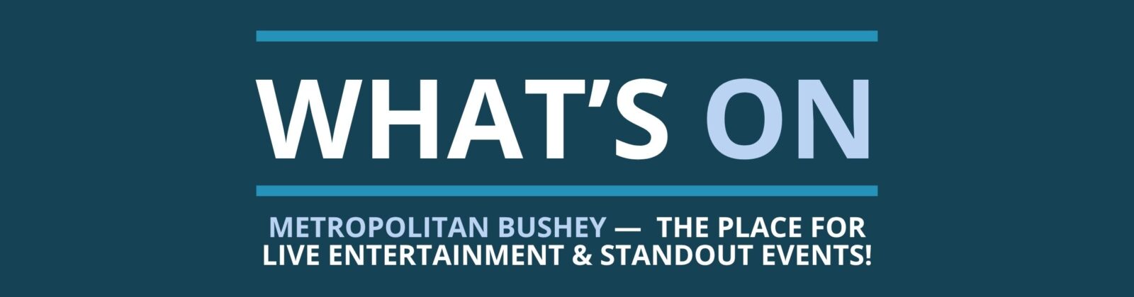 What’s on at Metropolitan Bushey, live entertainment and standout events